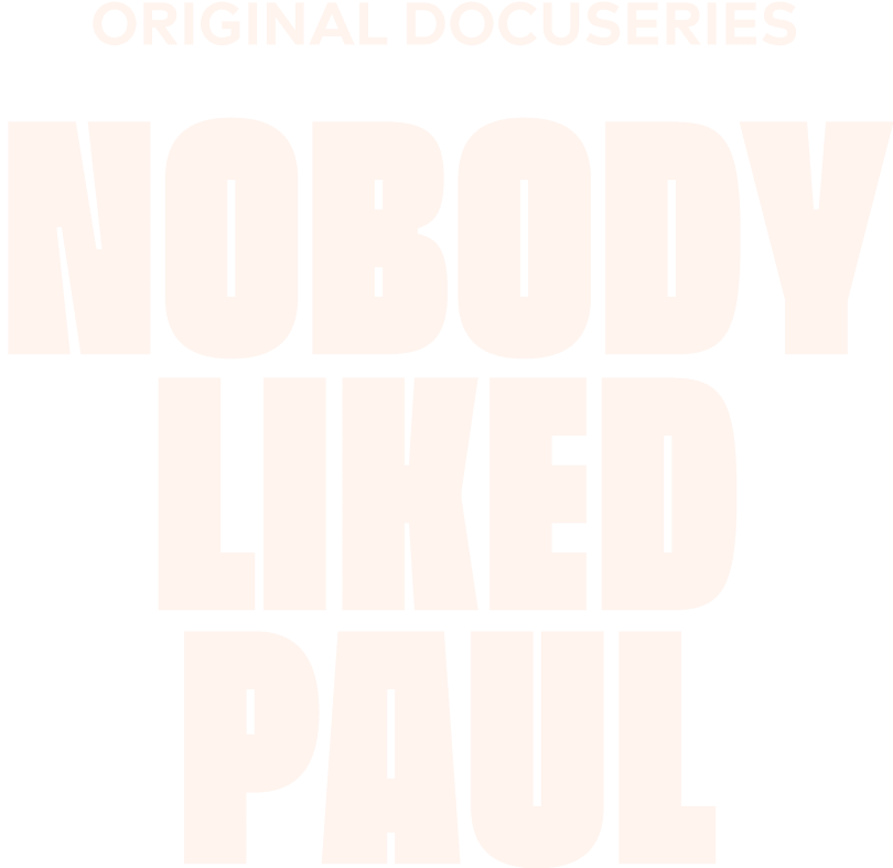 Original Docuseries — Nobody Liked Paul